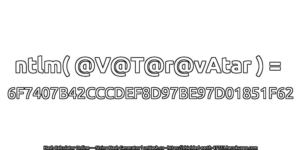 ntlm( @V@T@r@vAtar ) = 6F7407B42CCCDEF8D97BE97D01851F62 | unHash.co