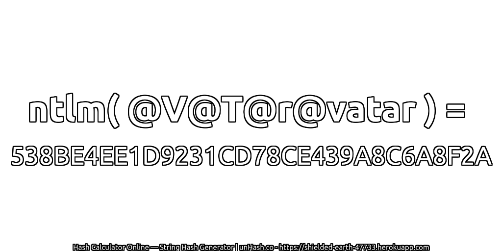 ntlm( @V@T@r@vatar ) = 538BE4EE1D9231CD78CE439A8C6A8F2A | unHash.co