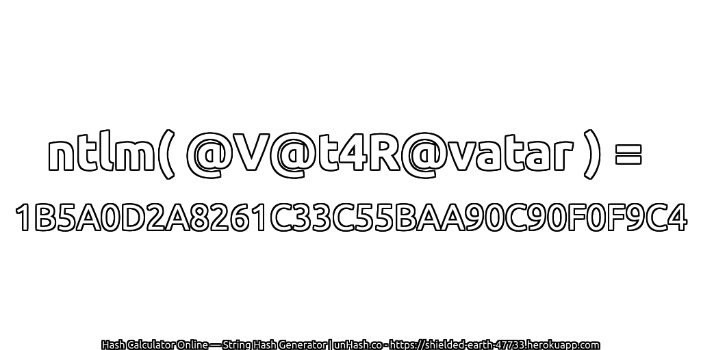 ntlm( @V@t4R@vatar ) = 1B5A0D2A8261C33C55BAA90C90F0F9C4 | unHash.co