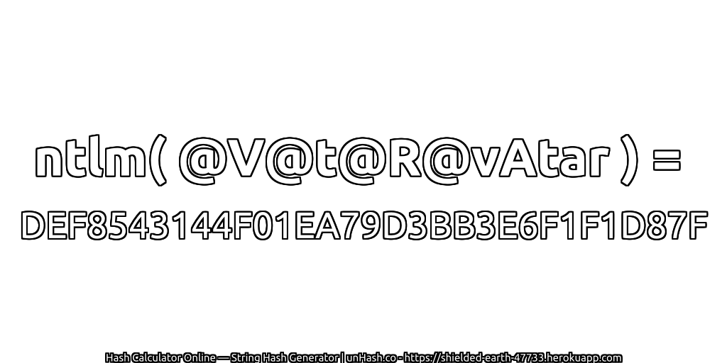 ntlm( @V@t@R@vAtar ) = DEF8543144F01EA79D3BB3E6F1F1D87F | unHash.co