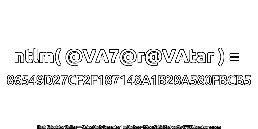 ntlm( @VA7@r@VAtar ) = 86549D27CF2F187148A1B28A580FBCB5 | unHash.co