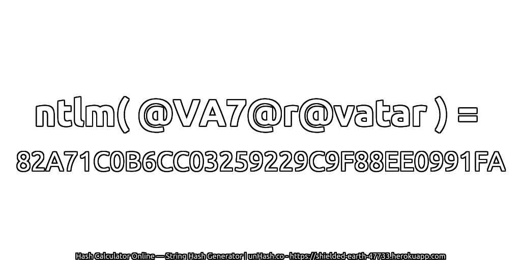 ntlm( @VA7@r@vatar ) = 82A71C0B6CC03259229C9F88EE0991FA | unHash.co