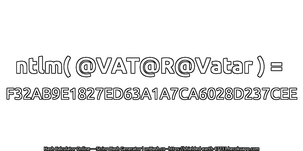 ntlm( @VAT@R@Vatar ) = F32AB9E1827ED63A1A7CA6028D237CEE | unHash.co