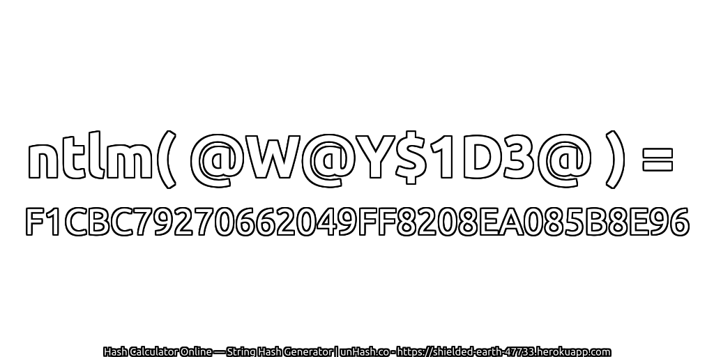 ntlm( @W@Y$1D3@ ) = F1CBC79270662049FF8208EA085B8E96 | unHash.co