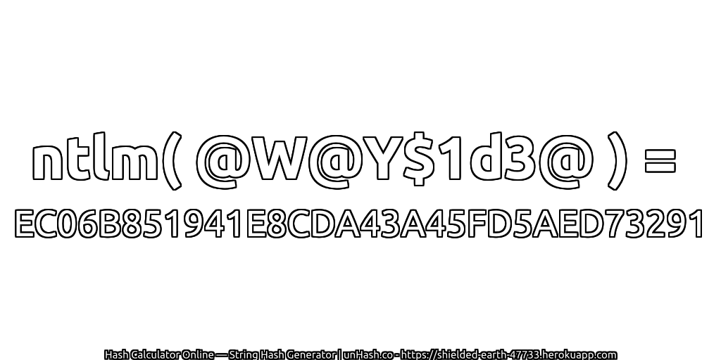 ntlm( @W@Y$1d3@ ) = EC06B851941E8CDA43A45FD5AED73291 | unHash.co