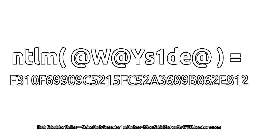 ntlm( @W@Ys1de@ ) = F310F69909C5215FC52A3689B862E812 | unHash.co