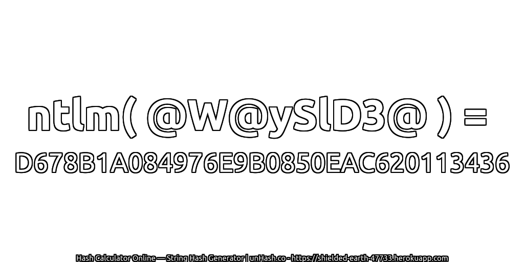 ntlm( @W@ySlD3@ ) = D678B1A084976E9B0850EAC620113436 | unHash.co