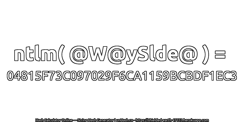 ntlm( @W@ySlde@ ) = 04815F73C097029F6CA1159BCBDF1EC3 | unHash.co