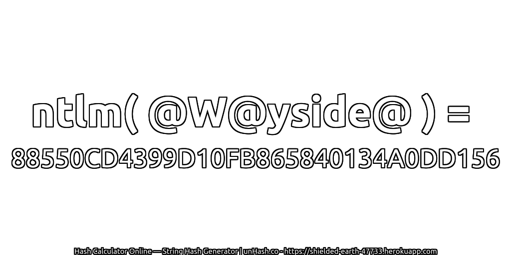 ntlm( @W@yside@ ) = 88550CD4399D10FB865840134A0DD156 | unHash.co
