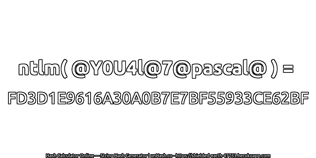 ntlm( @Y0U4l@7@pascal@ ) = FD3D1E9616A30A0B7E7BF55933CE62BF | unHash.co