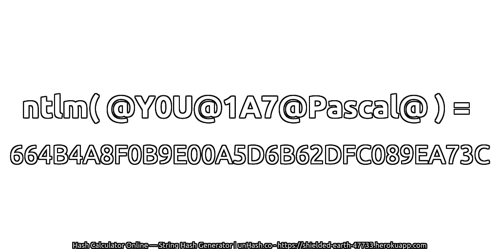 ntlm( @Y0U@1A7@Pascal@ ) = 664B4A8F0B9E00A5D6B62DFC089EA73C | unHash.co