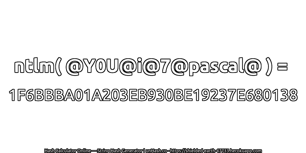 ntlm( @Y0U@i@7@pascal@ ) = 1F6BBBA01A203EB930BE19237E680138 | unHash.co