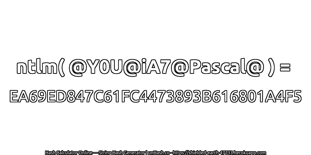 ntlm( @Y0U@iA7@Pascal@ ) = EA69ED847C61FC4473893B616801A4F5 | unHash.co