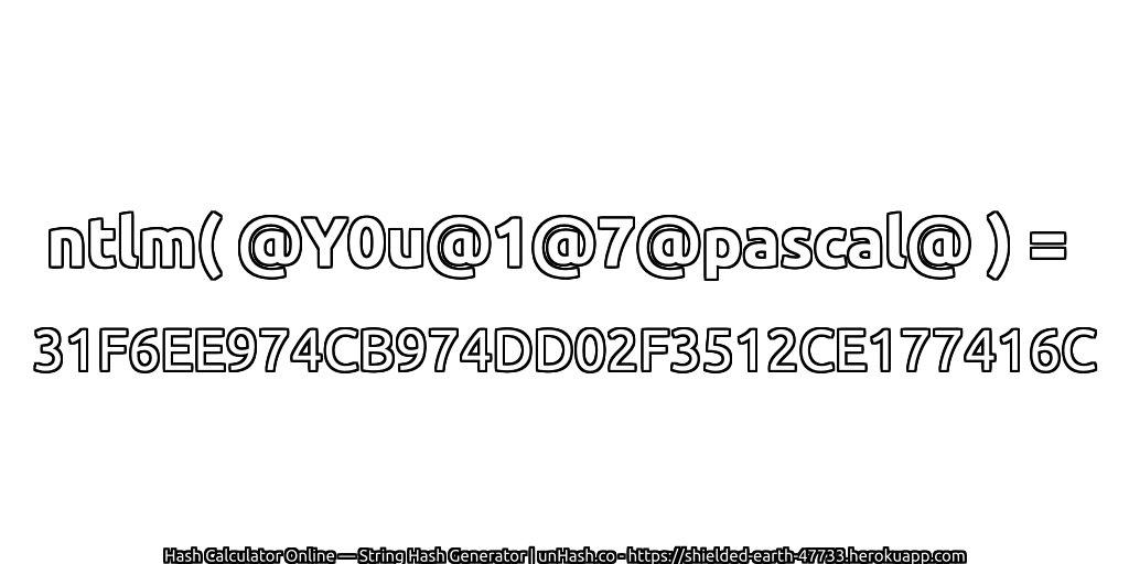 ntlm( @Y0u@1@7@pascal@ ) = 31F6EE974CB974DD02F3512CE177416C | unHash.co