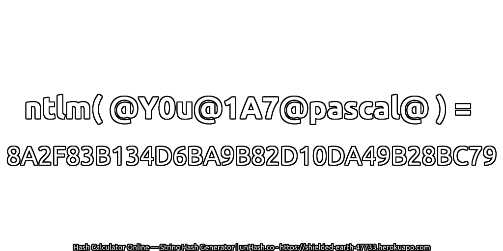 ntlm( @Y0u@1A7@pascal@ ) = 8A2F83B134D6BA9B82D10DA49B28BC79 | unHash.co