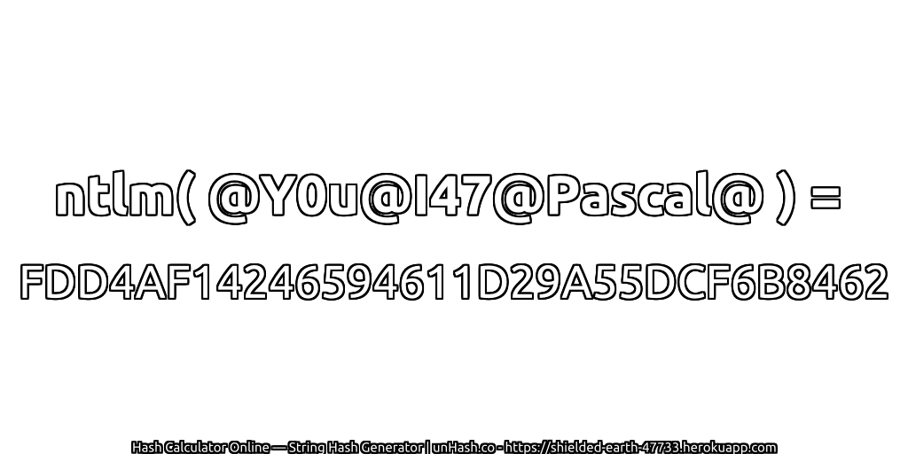 ntlm( @Y0u@I47@Pascal@ ) = FDD4AF14246594611D29A55DCF6B8462 | unHash.co
