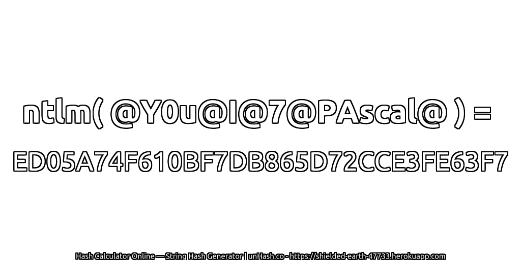 ntlm( @Y0u@I@7@PAscal@ ) = ED05A74F610BF7DB865D72CCE3FE63F7 | unHash.co