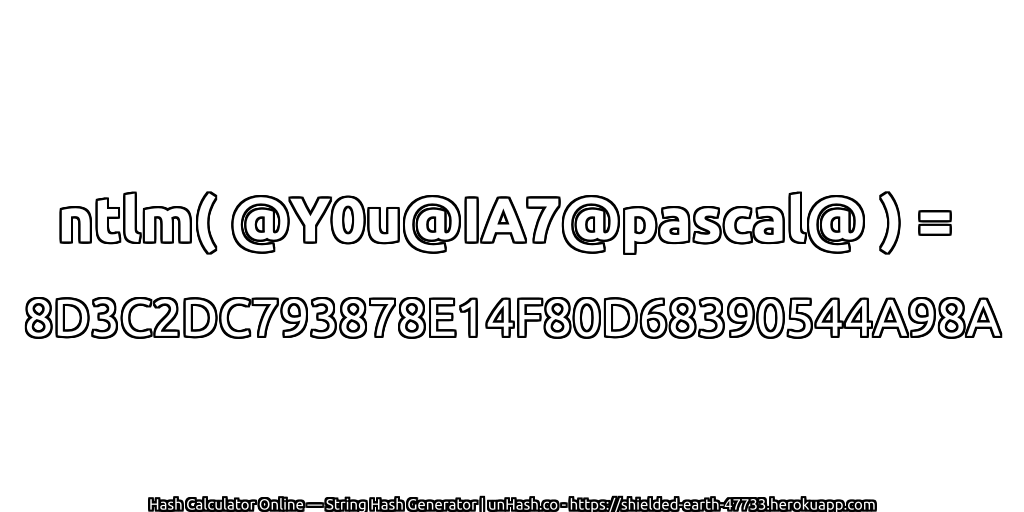 ntlm( @Y0u@IA7@pascal@ ) = 8D3C2DC793878E14F80D68390544A98A | unHash.co