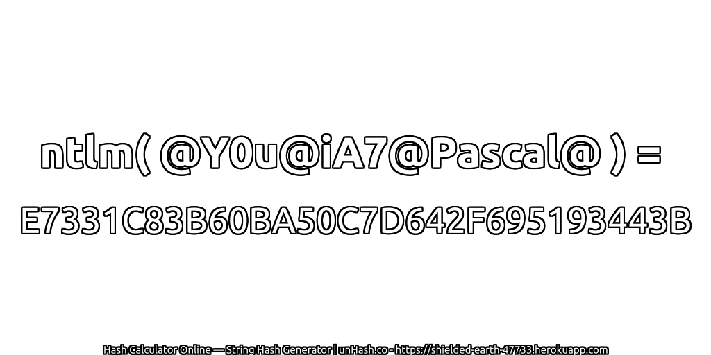 ntlm( @Y0u@iA7@Pascal@ ) = E7331C83B60BA50C7D642F695193443B | unHash.co
