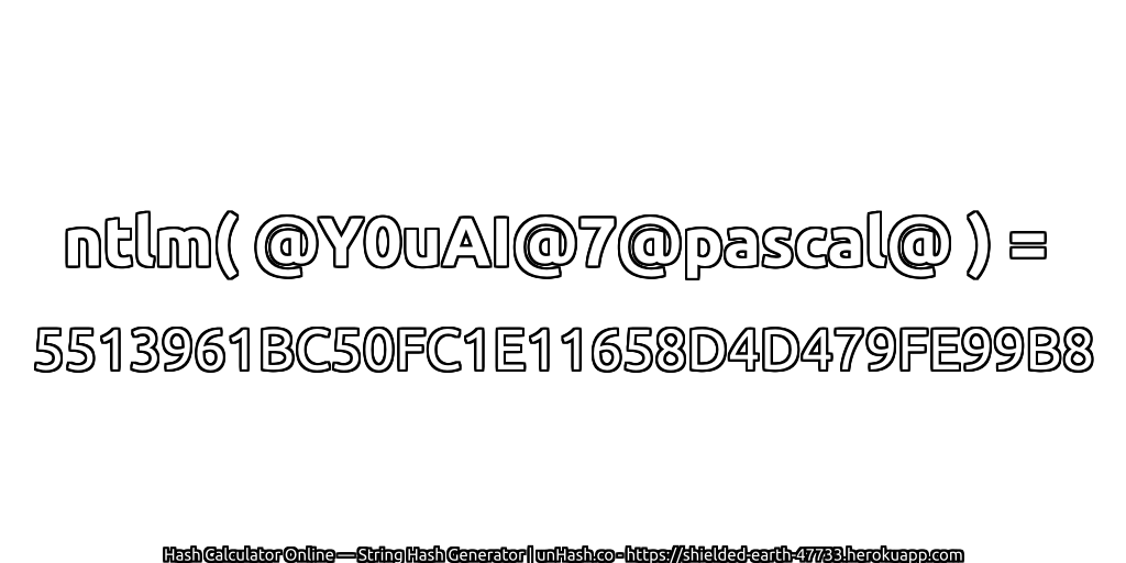 ntlm( @Y0uAI@7@pascal@ ) = 5513961BC50FC1E11658D4D479FE99B8 | unHash.co