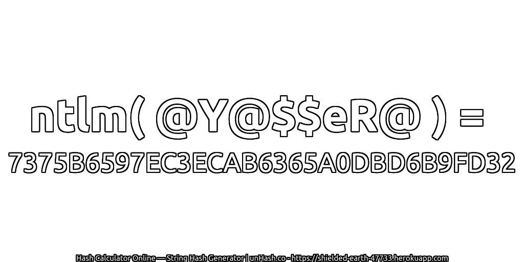 ntlm( @Y@$$eR@ ) = 7375B6597EC3ECAB6365A0DBD6B9FD32 | unHash.co