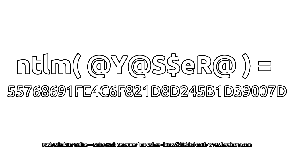 ntlm( @Y@S$eR@ ) = 55768691FE4C6F821D8D245B1D39007D | unHash.co