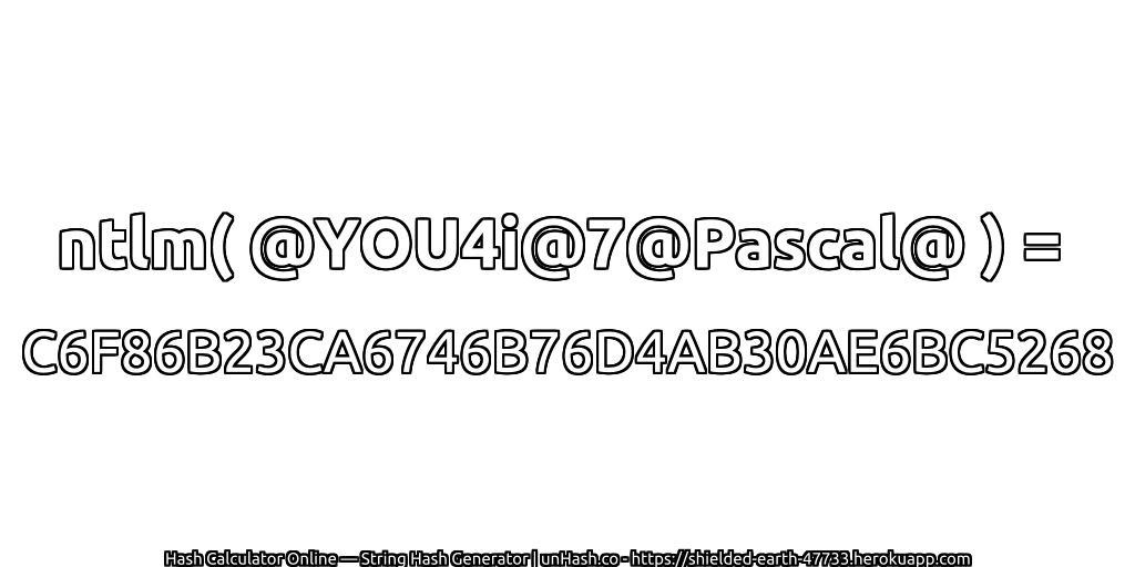 ntlm( @YOU4i@7@Pascal@ ) = C6F86B23CA6746B76D4AB30AE6BC5268 | unHash.co