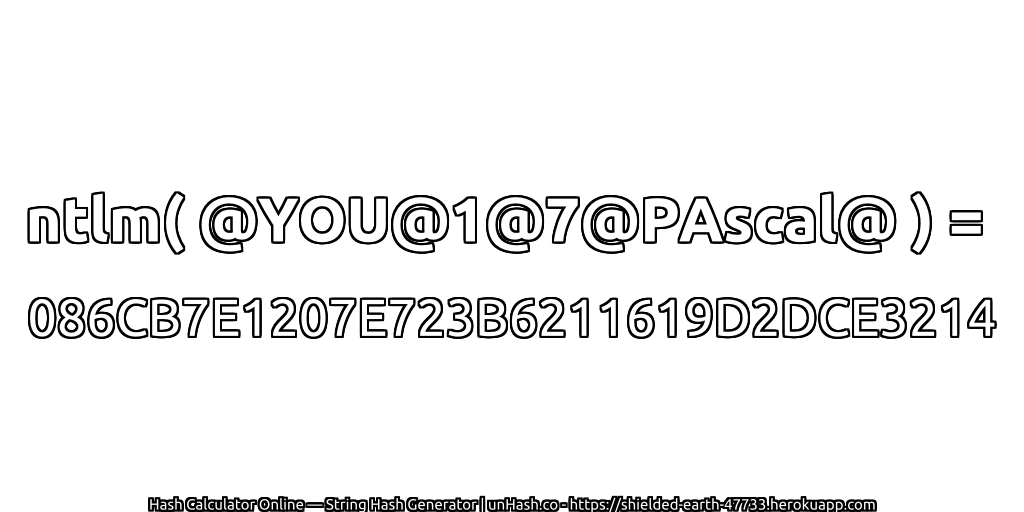 ntlm( @YOU@1@7@PAscal@ ) = 086CB7E1207E723B6211619D2DCE3214 | unHash.co