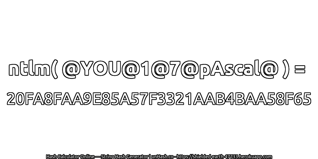 ntlm( @YOU@1@7@pAscal@ ) = 20FA8FAA9E85A57F3321AAB4BAA58F65 | unHash.co