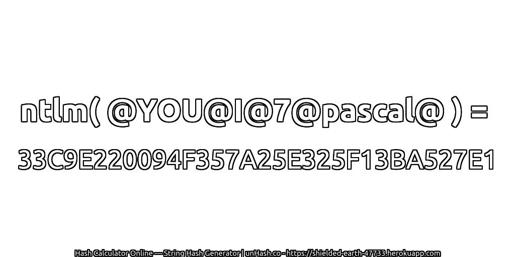 ntlm( @YOU@I@7@pascal@ ) = 33C9E220094F357A25E325F13BA527E1 | unHash.co