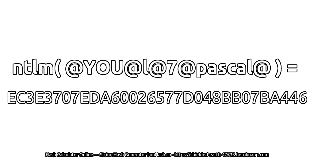 ntlm( @YOU@l@7@pascal@ ) = EC3E3707EDA60026577D048BB07BA446 | unHash.co