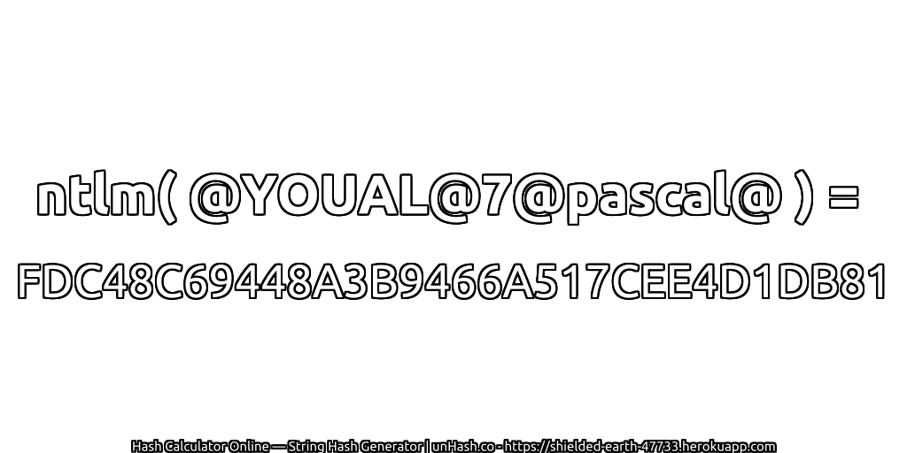 ntlm( @YOUAL@7@pascal@ ) = FDC48C69448A3B9466A517CEE4D1DB81 | unHash.co
