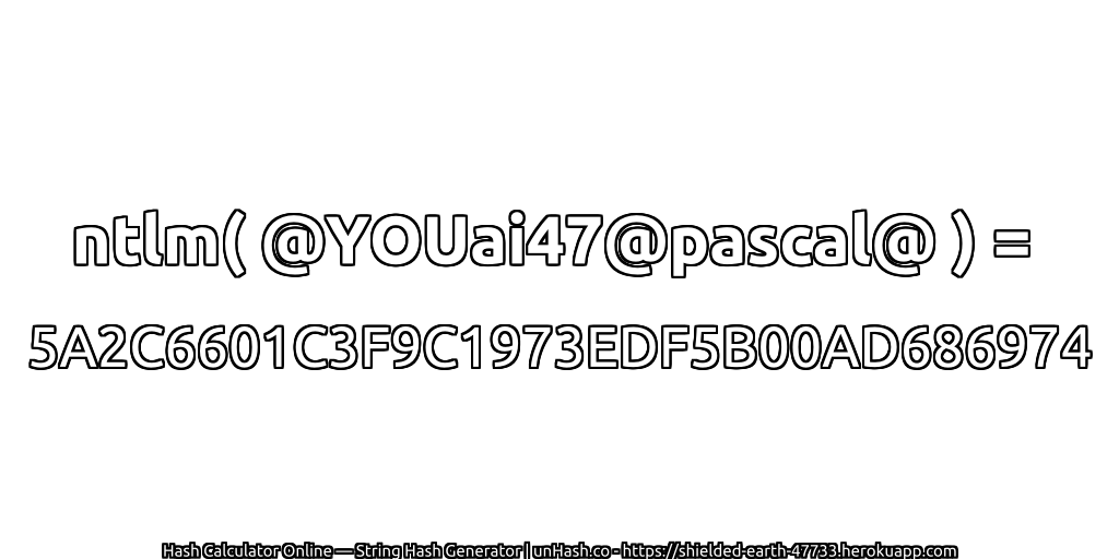ntlm( @YOUai47@pascal@ ) = 5A2C6601C3F9C1973EDF5B00AD686974 | unHash.co