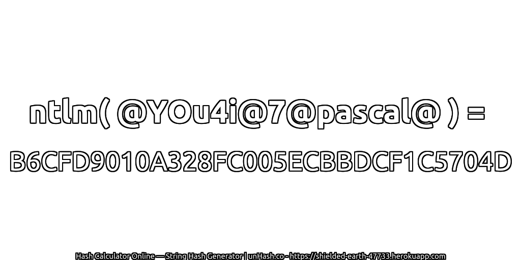 ntlm( @YOu4i@7@pascal@ ) = B6CFD9010A328FC005ECBBDCF1C5704D | unHash.co