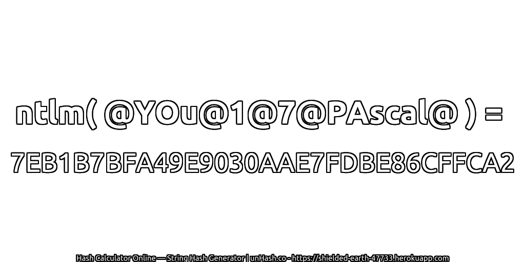 ntlm( @YOu@1@7@PAscal@ ) = 7EB1B7BFA49E9030AAE7FDBE86CFFCA2 | unHash.co