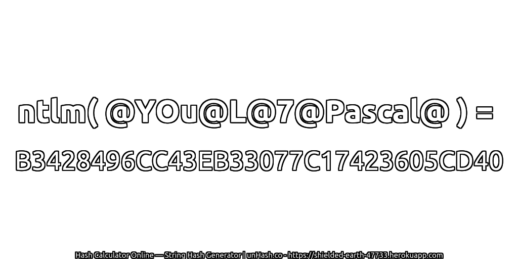 ntlm( @YOu@L@7@Pascal@ ) = B3428496CC43EB33077C17423605CD40 | unHash.co