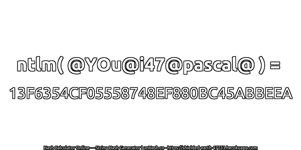 ntlm( @YOu@i47@pascal@ ) = 13F6354CF05558748EF880BC45ABBEEA | unHash.co