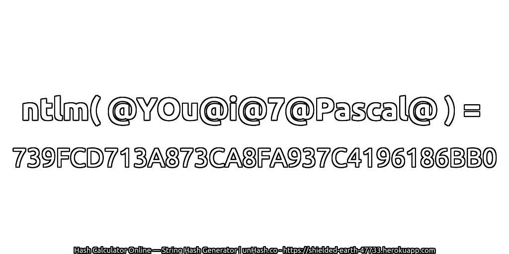 ntlm( @YOu@i@7@Pascal@ ) = 739FCD713A873CA8FA937C4196186BB0 | unHash.co
