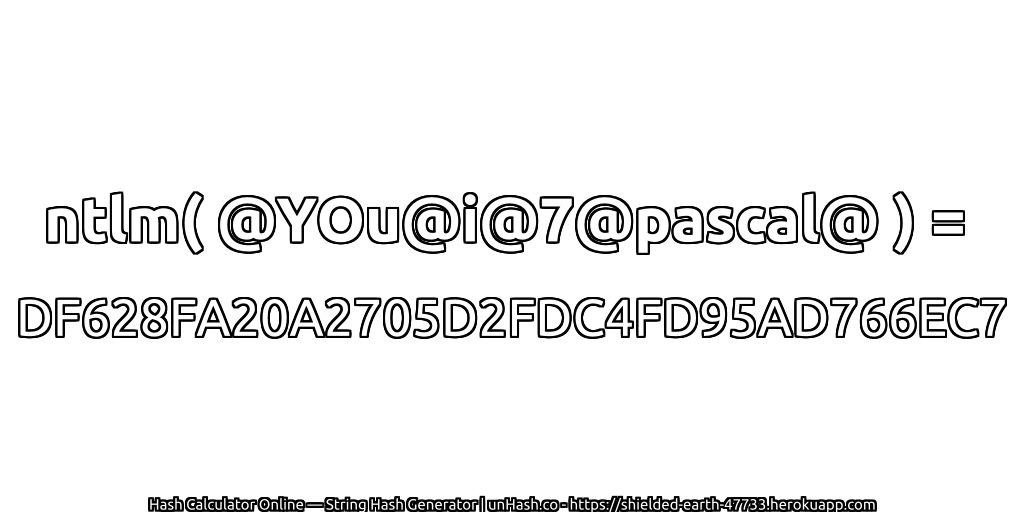 ntlm( @YOu@i@7@pascal@ ) = DF628FA20A2705D2FDC4FD95AD766EC7 | unHash.co