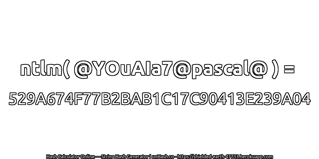 ntlm( @YOuAIa7@pascal@ ) = 529A674F77B2BAB1C17C90413E239A04 | unHash.co