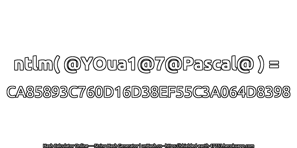 ntlm( @YOua1@7@Pascal@ ) = CA85893C760D16D38EF55C3A064D8398 | unHash.co
