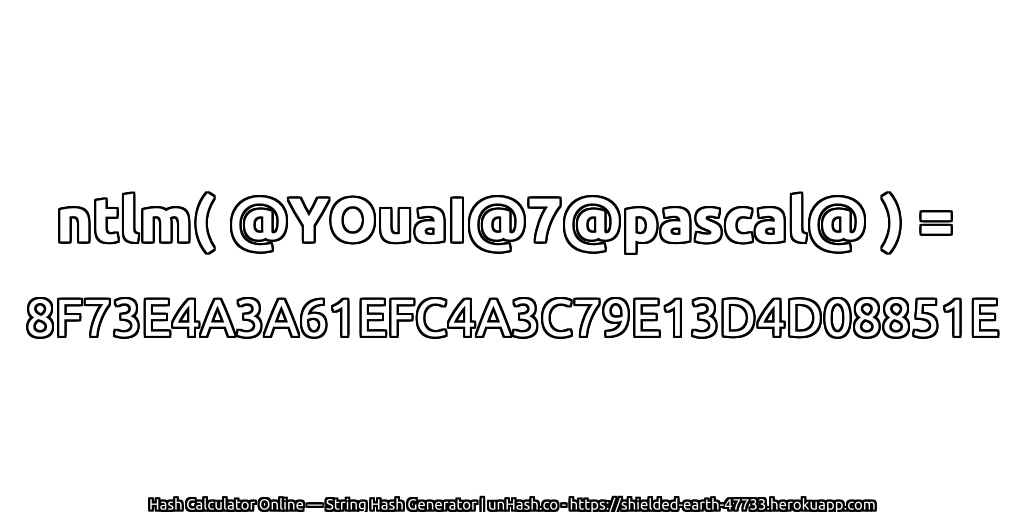 ntlm( @YOuaI@7@pascal@ ) = 8F73E4A3A61EFC4A3C79E13D4D08851E | unHash.co
