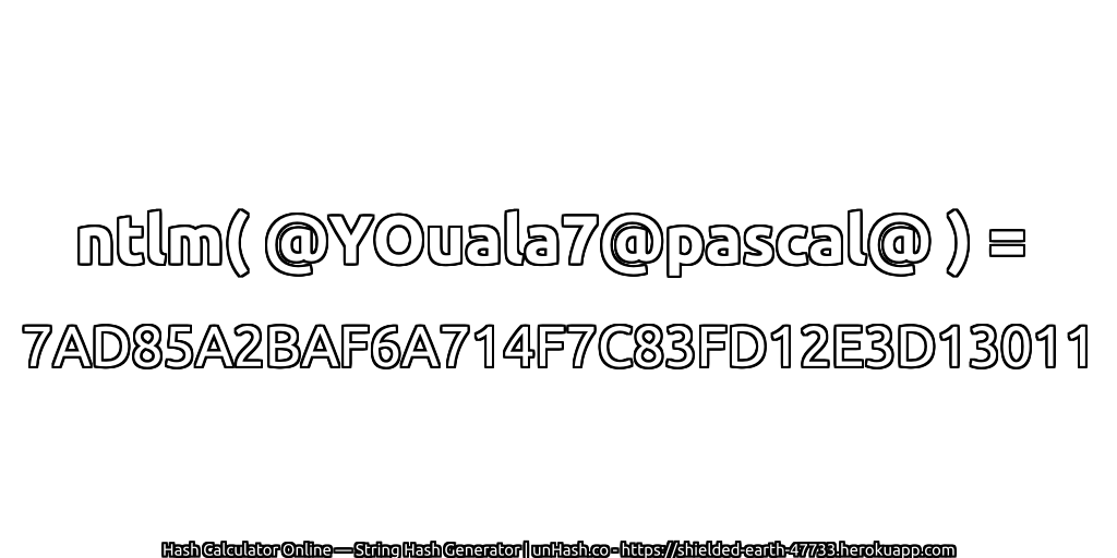 ntlm( @YOuala7@pascal@ ) = 7AD85A2BAF6A714F7C83FD12E3D13011 | unHash.co