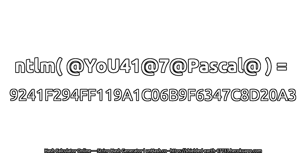 ntlm( @YoU41@7@Pascal@ ) = 9241F294FF119A1C06B9F6347C8D20A3 | unHash.co