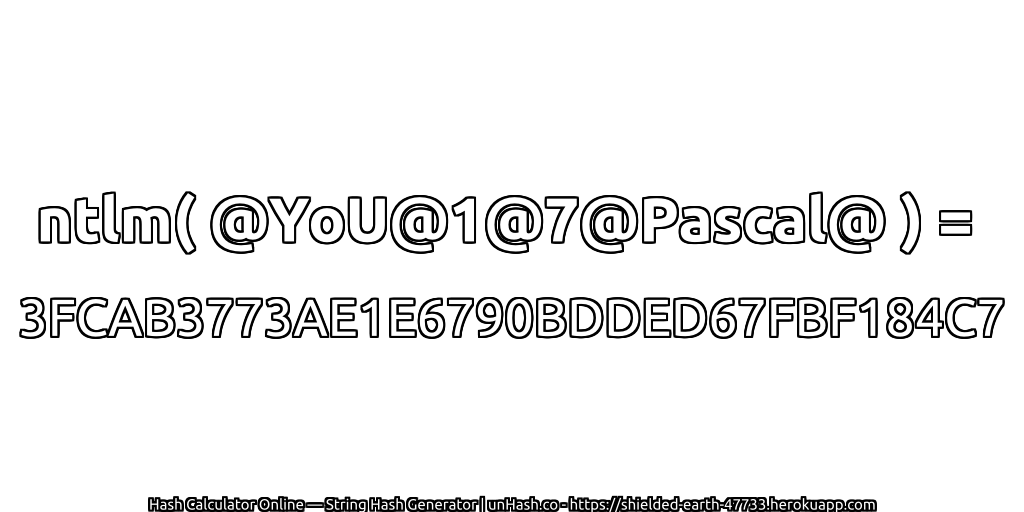 ntlm( @YoU@1@7@Pascal@ ) = 3FCAB3773AE1E6790BDDED67FBF184C7 | unHash.co