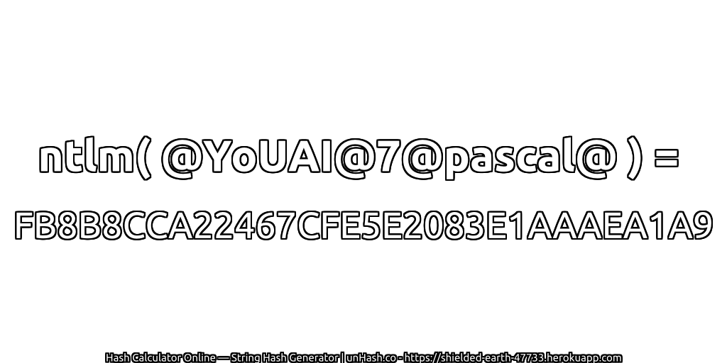 ntlm( @YoUAI@7@pascal@ ) = FB8B8CCA22467CFE5E2083E1AAAEA1A9 | unHash.co