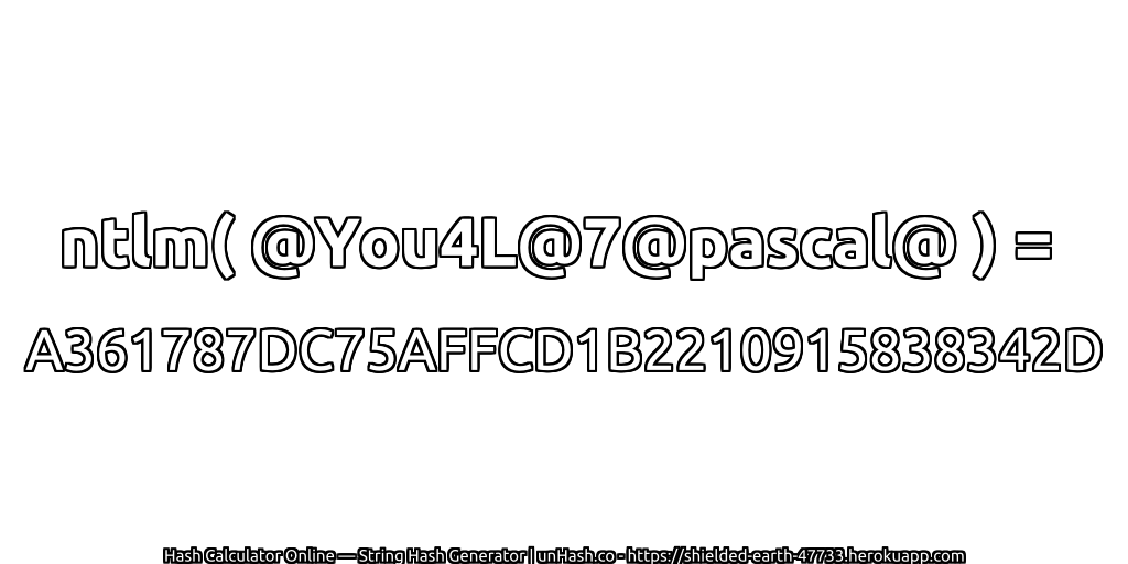 ntlm( @You4L@7@pascal@ ) = A361787DC75AFFCD1B2210915838342D | unHash.co