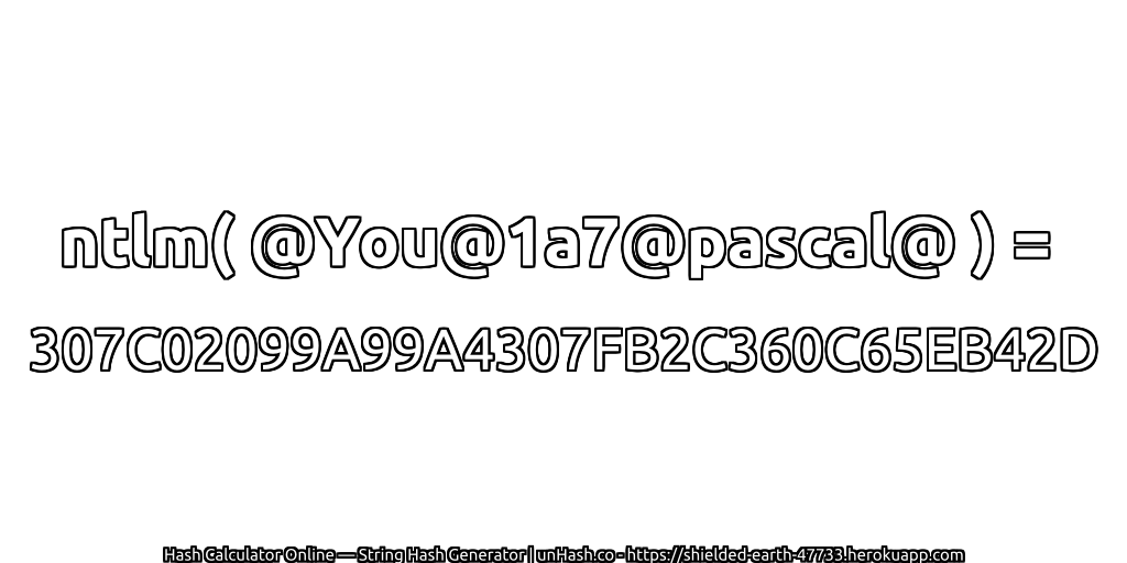 ntlm( @You@1a7@pascal@ ) = 307C02099A99A4307FB2C360C65EB42D | unHash.co