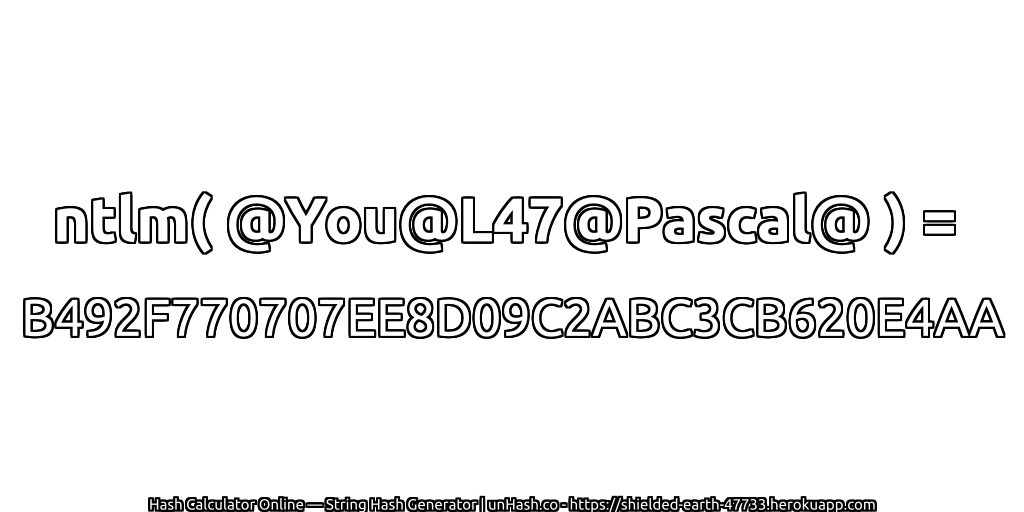 ntlm( @You@L47@Pascal@ ) = B492F770707EE8D09C2ABC3CB620E4AA | unHash.co