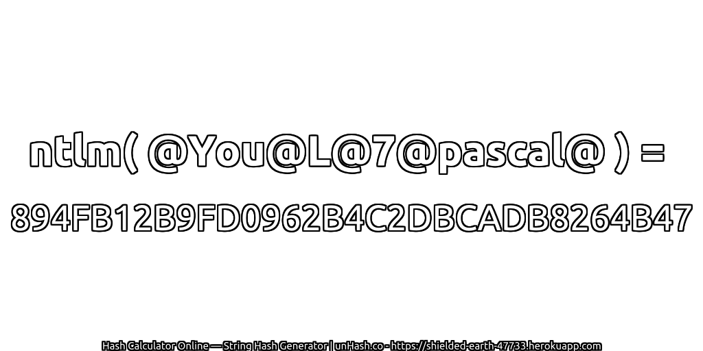 ntlm( @You@L@7@pascal@ ) = 894FB12B9FD0962B4C2DBCADB8264B47 | unHash.co